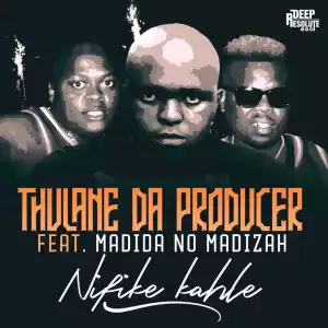 Thulane Da Producer - Nifike Kahle Ft. Madida no Madizah